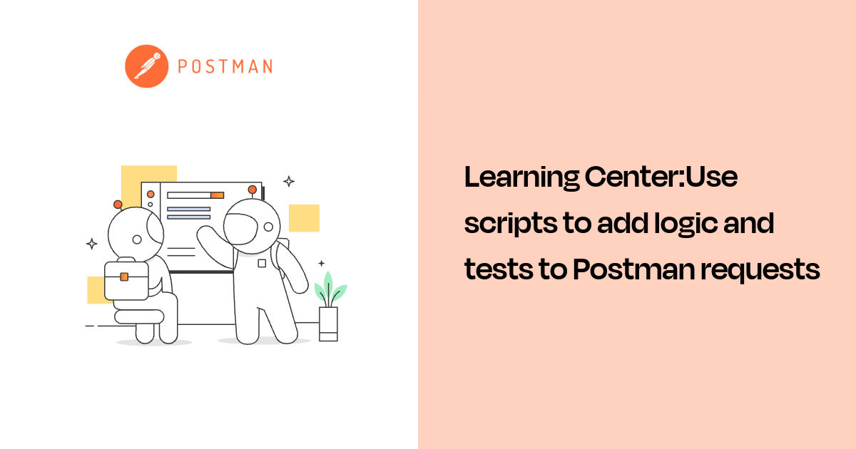 Use scripts to add logic and tests to Postman requests | Postman Learning  Center